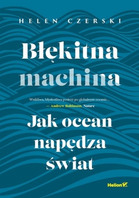Błękitna machina. Jak ocean napędza świat - Helen Czerski
