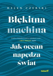 Błękitna machina. Jak ocean napędza świat - Helen Czerski