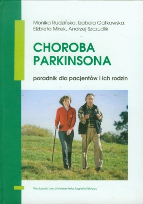 Choroba Parkinsona - Rudzińska Monika, Gatkowska Izabela, Mirek Elżbieta, Szczudlik Andrzej