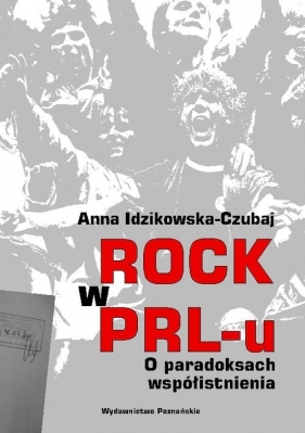 Rock w PRL-u O paradoksach współistnienia - Idzikowska-Czubaj Anna