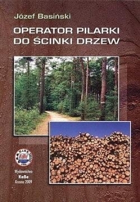 Operator pilarki do ścinki drzew - Józef Basiński