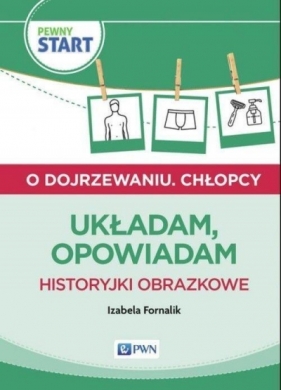 Pewny start O dojrzewaniu Chłopcy Układam opowiadam - Izabela Fornalik