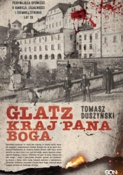 Glatz. Kraj Pana Boga - Duszyński Tomasz