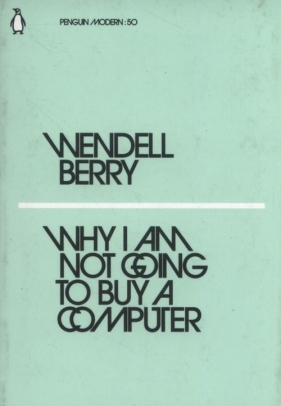 Why I Am Not Going to Buy a Computer - Wendell Berry