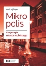 Mikropolis Socjologia miasta osobistego Andrzej Majer