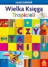 Nowi Tropiciele. Sześciolatek. Wielka Księga Tropicieli. Czytanie Beata Gawrońska, Emilia Raczek