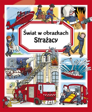 Strażacy. Świat w obrazkach (Uszkodzona okładka)