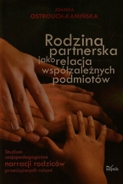 Rodzina partnerska jako relacja współzależnych podmiotów - Ostrouch-Kamińska Joanna