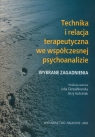 Technika i relacja terapeutyczna we współczesnej psychoanalizie Wybrane