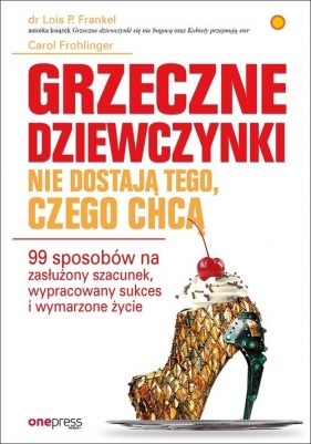 Grzeczne dziewczynki nie dostają tego, czego chcą - Janina Dudek, Carol Frohlinger, Lois Frankel