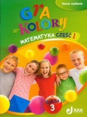 Gra w kolory 3 Matematyka Podręcznik z ćwiczeniami Część 1 - Sokołowska Beata