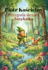 Przygoda skrzata Smykałka Piotr Kościelny