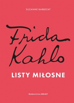 Frida Kahlo. Listy miłosne - Suzanne Barbezat