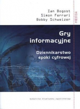 Gry informacyjne - Bogost Ian, Ferrari Simon, Schweizer Bobby