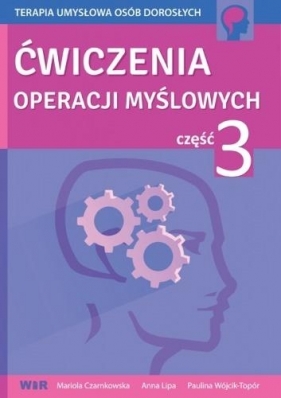 Ćwiczenia operacji myślowych część 3 - Mariola Czarnkowska, Anna Lipa, Paulina Wójcik-To