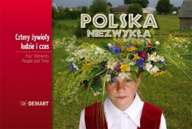 Cztery żywioły, ludzie i czas. Polska Niezwykła - <br />
