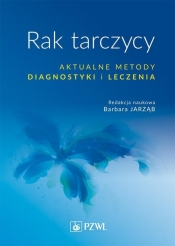 Rak tarczycy Aktualne metody diagnostyki i leczenia - Jarząb Barbara