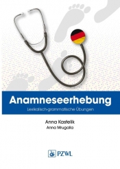 Anamnese. Wortschatz- und Grammatikübungen. Wywiad lekarski. Trening leksykalno-gramatyczny - Anna Kastelik, Anna Mrugalla