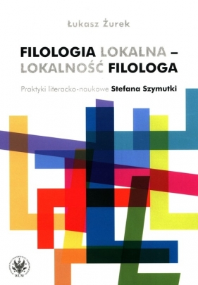 Filologia lokalna - lokalność filologa - Łukasz Żurek