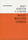 Między reportażem a literaturą Twórczość Wojciecha Tochmana Karolina Szcześniak