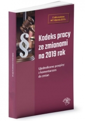 Kodeks pracy ze zmianami na 2019 Ujednolicone przepisy z komentarzem do zmian