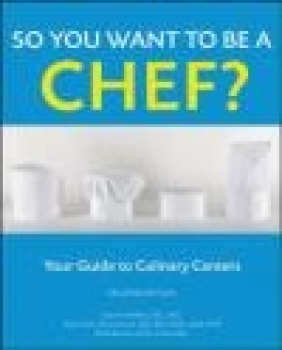 So You Want to Be a Chef? Your Guide to Culinary Careers Karen Eich Drummond, Lisa M. Brefere, Brad Barnes