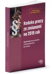 Kodeks pracy ze zmianami na 2019 Ujednolicone przepisy z komentarzem do zmian - Gorczyca Agnieszka