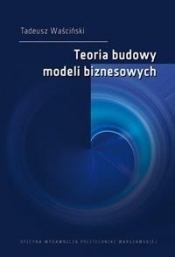 Teoria budowy modeli biznesowych - Waściński Tadeusz 