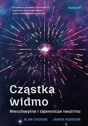 Cząstka widmo. Nieuchwytne i tajemnicze neutrino - Alan Chodos, James Riordon