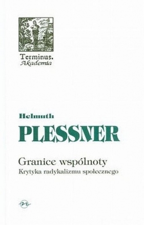 Granice wspólnoty Krytyka radykalizmu społecznego - Helmuth Plessner