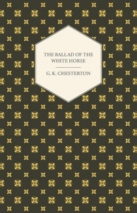 The Ballad of the White Horse - Chesterton G. K.