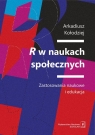 R w naukach społecznychZastosowania naukowe i edukacja Arkadiusz Kołodziej