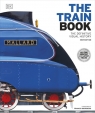 The Train Book The Definitive Visual History