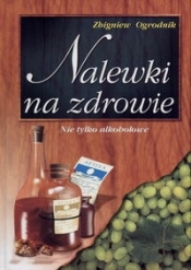 Nalewki na zdrowie - Zbigniew Ogrodnik