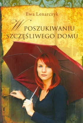 W poszukiwaniu szczęśliwego domu - Lenarczyk Ewa<br />