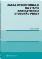 Zakaz dyskryminacji na etapie nawiązywania stosunku pracy - Justyna Tlatlik