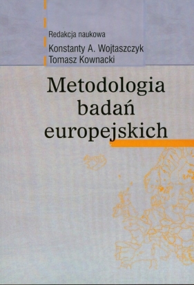 Metodologia badań europejskich - Wojtaszczyk Konstanty A., Kownacki Tomasz