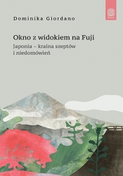Okno z widokiem na Fuji. Japonia - kraina szeptów i niedomówień - Dominika Giordano .
