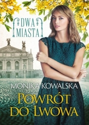 Powrót do Lwowa. Dwa miasta. Tom 4 - Monika Kowalska