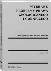 Wybrane problemy prawa geologicznego i górniczego - Rakoczy Bartosz