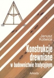 Konstrukcje drewniane w budownictwie tradycyjnym - Kotwica Janusz