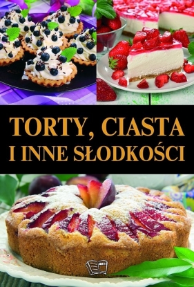 TORTY CIASTA I INNE SŁODKOŚCI TW - Opracowanie zbiorowe