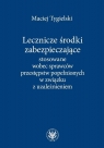 Lecznicze środki zabezpieczające stosowane wobec sprawców przestępstw Maciej Tygielski