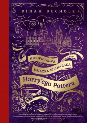 Nieoficjalna książka kucharska Harry'ego Pottera. Od kociołkowych piegusków do ambrozji: 200 magiczn