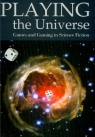 Playing the Universe Games and Gaming in Science Fiction Mead David, Frelik Paweł