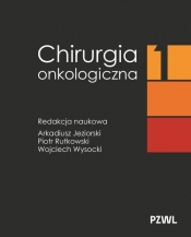 Chirurgia onkologiczna. Tom 1 - Arkadiusz Jeziorski, Piotr Rutkowski, Wojciech Wysocki