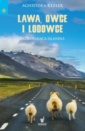 Lawa, owce i lodowce Zadziwiająca Islandia - Rezler Agnieszka