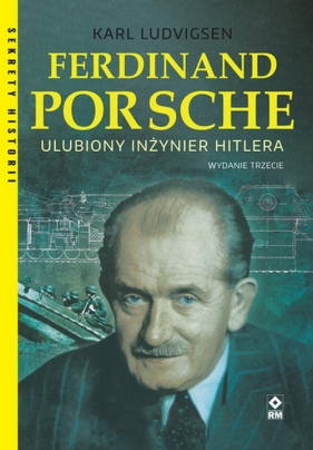 Ferdinand Porsche. Ulubiony inżynier Hitlera. Wyd. 3 - Ludvigsen Karl