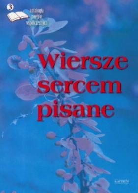 Wiersze sercem pisane 3 Antologia poetów współczesnych