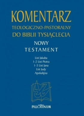 Komentarz teologiczno - pastoralny T. 5 Jk, 1-2P, 1-3J, Jud, Ap